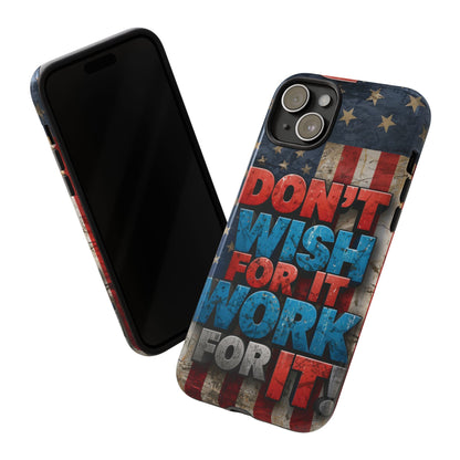 Don't Wish For It Work For It Tough Phone Case - Motivational Patriotic Design