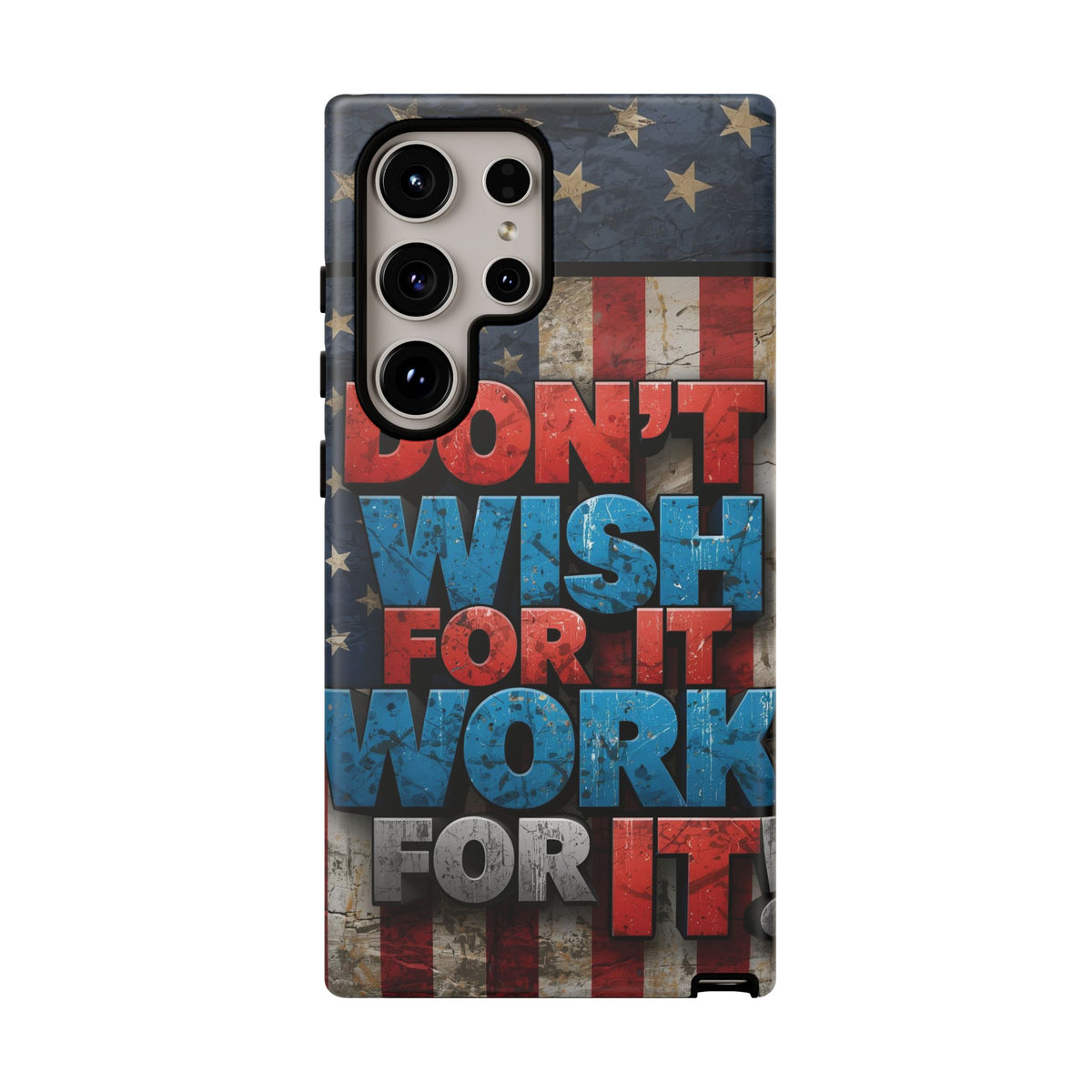 Don't Wish For It Work For It Tough Phone Case - Motivational Patriotic Design