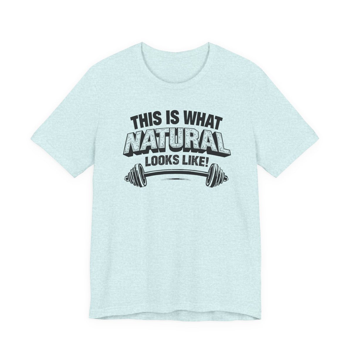 Funny Gym Weightlifting T-Shirt | This Is What Natural Looks Like Tee