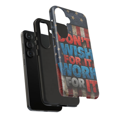 Don't Wish For It Work For It Tough Phone Case - Motivational Patriotic Design