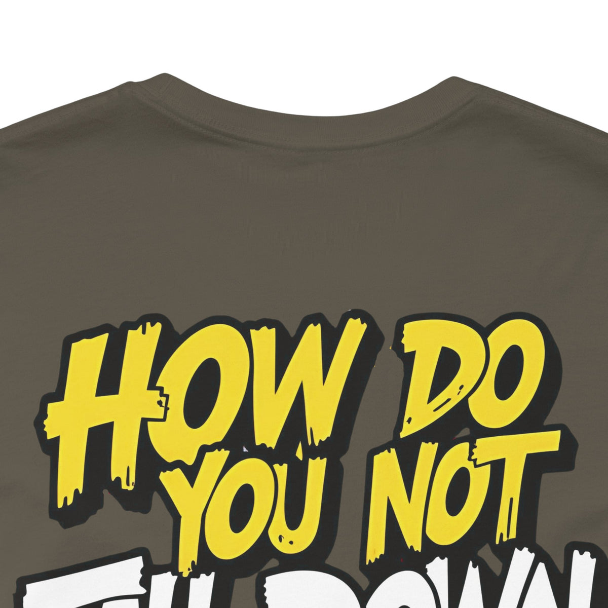 How Do You Not Fall Down More? Funny Graphic Tee - Sarcastic Humor Shirt - XS-4XL