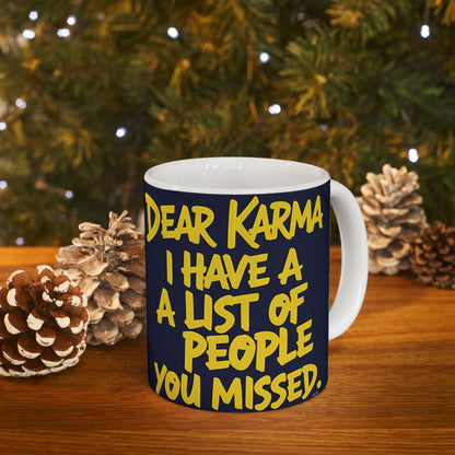 Dear Karma I Have A List! Funny Mug - 11oz/15oz - Sarcastic Gift