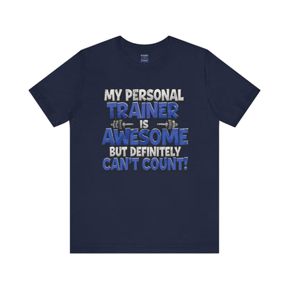 My Personal Trainer Can't Count - Funny Gym T-Shirt - Workout Humor Tee - XS-4XL