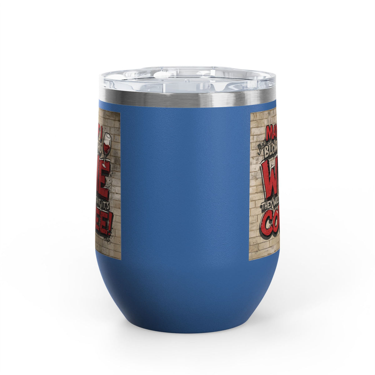 Funny - Maybe If I Blow On This Wine They Will Think That It’s Coffee! - Wine Tumbler - 12oz - Perfect Gift for Wine Lovers - Holiday Gift - Coffee Enthusiasts - Party Favor - Birthday Gift -  Home Bar Accessory