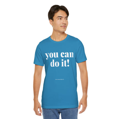 You Can Do It! Motivational T-Shirt - Inspirational Fitness Tee - Unisex XS-4XL