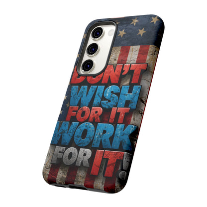 Don't Wish For It Work For It Tough Phone Case - Motivational Patriotic Design