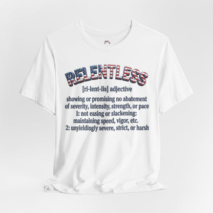 A white short-sleeve t-shirt with a graphic print on the front. The graphic features the word 'RELENTLESS' in a bold, patriotic red, white, and blue patterned font, followed by a dictionary definition printed in black text.