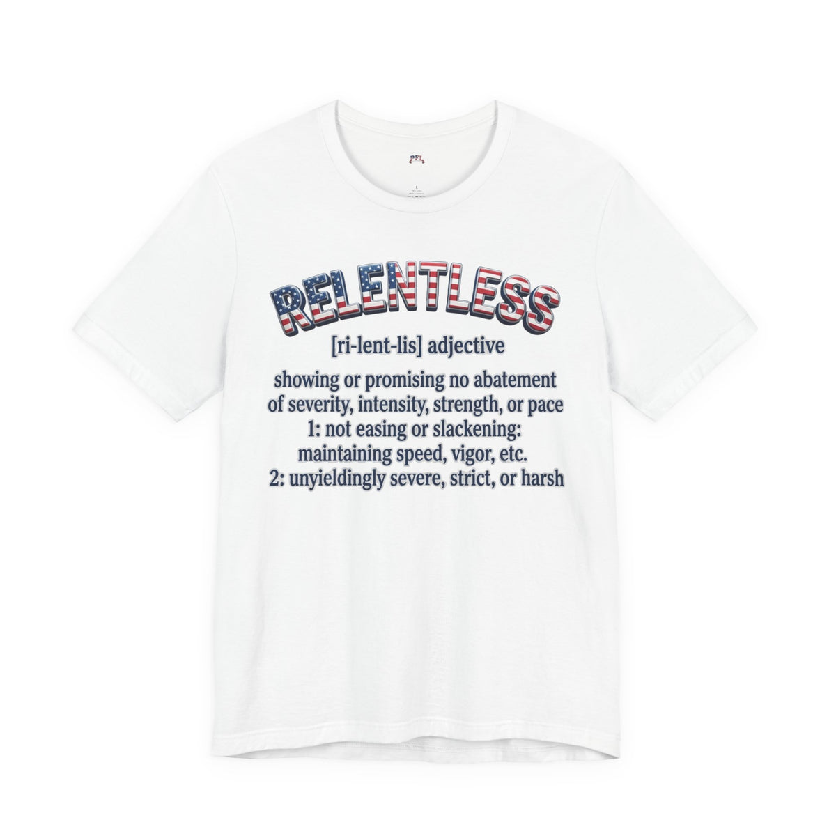 A white short-sleeve crewneck t-shirt featuring a graphic print on the front. The graphic displays the word 'RELENTLESS' in a distressed American flag pattern, followed by a dictionary definition printed in dark navy blue text.