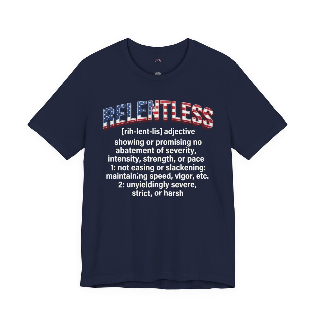 A navy blue short-sleeve t-shirt with a graphic on the front. The graphic features the word 'RELENTLESS' in a distressed red, white, and blue American flag font, followed by a dictionary definition printed in white text.
