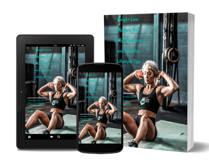 Weight Loss Mastery - Full Body Workouts & Healthy Lifestyle Tips - Digital Download eBook - Complete Guide